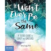 It Won't Ever Be the Same: A Teen's Guide to Grief and Grieving