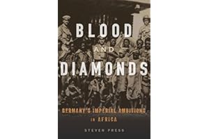 Blood and Diamonds: Germany’s Imperial Ambitions in Africa