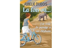 La fois où...j'ai cédé le passage à un éléphant (French Edition)