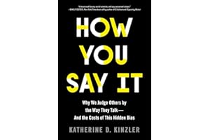 How You Say It: Why We Judge Others by the Way They Talk―and the Costs of This Hidden Bias – A Social Psychology Study of Spe