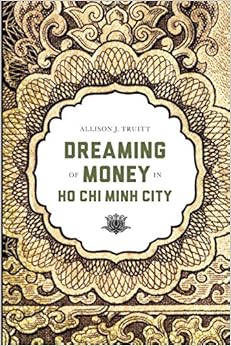 Dreaming of Money in Ho Chi Minh City (Critical Dialogues in Southeast Asian Studies) Dreaming of Money in Ho Chi Minh City (Critical Dialogues in Southeast Asian Studies)