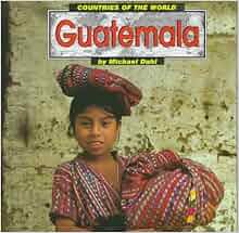 Guatemala Countries Of The World Michael Dahl