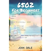 6502 for beginners: Dale, John: 9798342228787: Books - Amazon.ca
