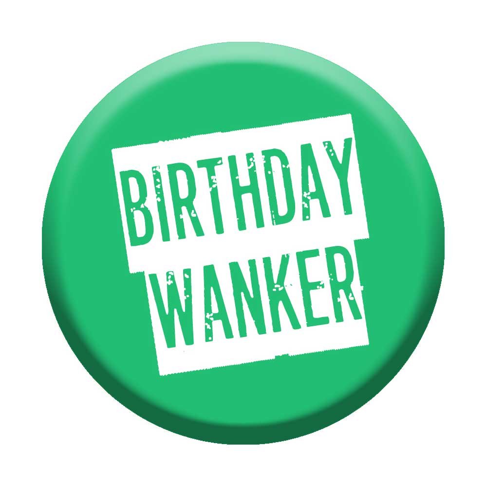 Birthday Wa*nker Badge 76mm Pin Button Novelty Gift Men Work Colleague