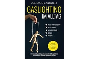 Gaslighting im Alltag: Wie Sie subtile, psychologische und emotionale Manipulation in persönlichen und beruflichen Beziehungen erkennen. So stärken ... und setzen klare Grenzen (German Edition)