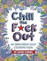 Chill the F*ck Out: An Irreverent Adult Coloring Book (Irreverent Book Series) (Volume 2) Chill the F*ck Out: An Irreverent Adult Coloring Book (Irreverent Book Series) (Volume 2)