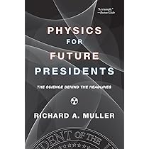Physics and Technology for Future Presidents: An Introduction to the Essential Physics Every World Leader Needs to Know [ハードカバー] Muller， Richard A. Physics and Technology for Future Presidents: An