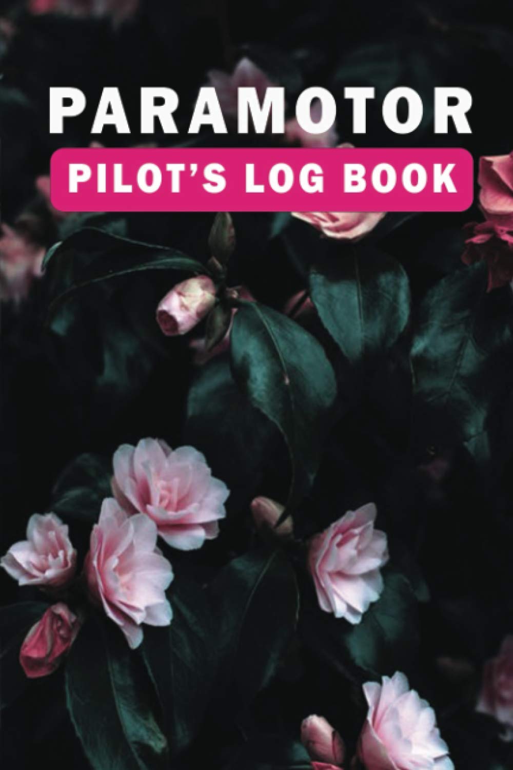Paramotor Pilot's Log Book: The Complete Paragliding Flight Logbook, Journal, and Diary