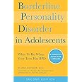 Borderline Personality Disorder in Adolescents, 2nd Edition: What To Do When Your Teen Has BPD: A Complete Guide for Families