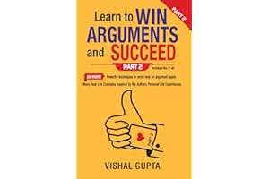 Learn to Win Arguments and Succeed Part 2: 20 more Powerful Techniques to never lose an argument again (Learn to Win Series)