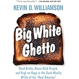 Big White Ghetto: Dead Broke, Stone-Cold Stupid, and High on Rage in the Dank Woolly Wilds of the "Real America"