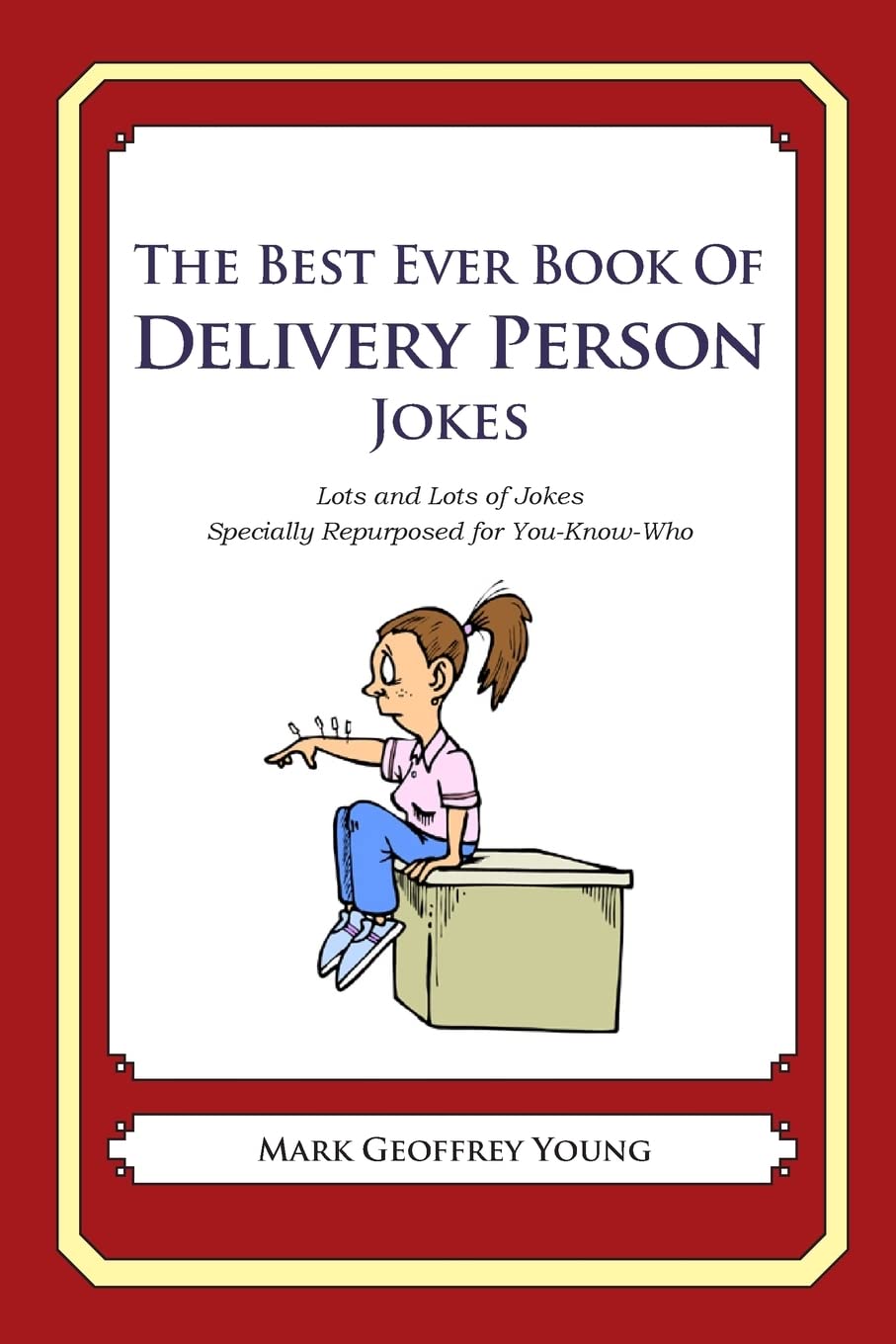 The Best Ever Book of Delivery Person Jokes: Lots and Lots of Jokes Specially Repurposed for You-Know-Who
