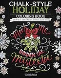 Chalk-Style Holiday Coloring Book: Color with All Types of Markers, Gel Pens & Colored Pencils (Design Originals) 32 Hand-Drawn Christmas Designs in the Rustic-Chic Chalkboard Art Style by Valerie McKeehan