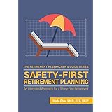 Safety-First Retirement Planning: An Integrated Approach for a Worry-Free Retirement (The Retirement Researcher Guide Series)