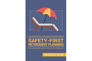 Safety-First Retirement Planning: An Integrated Approach for a Worry-Free Retirement (The Retirement Researcher Guide Series)