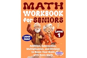 Math Workbook for Seniors: Addition, Subtraction, Multiplication, and Division to Boost Your Brain with Basic Math (Level 1)