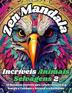 Livro Zen Mandala: 50 Incriveis Animais Selvagens 2: 50 Mandalas Incríveis para Colorir: Renove Sua Energia e Combata o Estresse e a Ansiedade