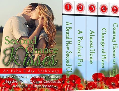 Second Chance Kisses: An Echo Ridge Anthology (Echo Ridge Romance Book 4) by [McConnell, Lucy, Checketts, Cami, Rallison, Janette, Tullis, Heather, Christensen, Rachelle J.]