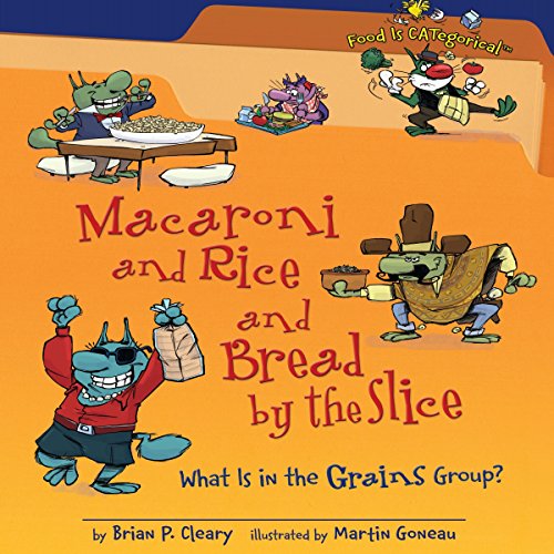 Macaroni and Rice and Bread by the Slice (Revised Edition): What Is in the Grains Group? by Brian P. Cleary
