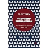 The Trump Phenomenon: How the Politics of Populism Won in 2016 (SocietyNow)