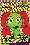 My Gal, the Zombie: The Delusion of Life (Volume 2) by Dan Conner, Patricia Krmpotich