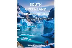 South Greenland Travel Guide 2026: A Complete Insider’s Guide to Fjords, Icebergs, Norse Ruins, Arctic Adventures, and Sustai