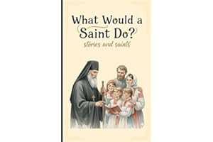 What Would a Saint Do?: Stories and Saints (Introducing Children to Orthodox Christianity Book 2)