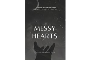 Messy Hearts: Spiritual Essays and Poems for Brave Souls Who Feel it All