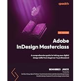 Adobe InDesign Masterclass: A comprehensive guide to taking your digital design skills from beginner to professional