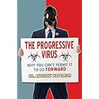 The Progressive Virus: Why You Can't Permit it to Go Forward