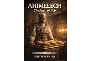 AHIMELECH: The Priest of Nob (The Biographical Novel Series Book 54)