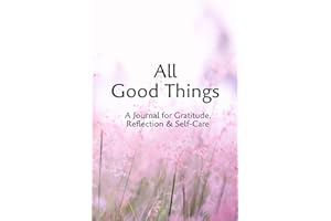 All Good Things: A Journal for Gratitude, Reflection & Self-Care