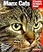 Manx Cats: Everything About Purchase, Care, Nutrition, Grooming, and Behavior (Complete Pet Owner's by