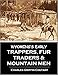 Wyoming's Early Trappers, Fur Traders, and Mountain Men: Jim Beckwourth, Nathaniel J. Wyeth, James Bridger, Kit Carson, Jedediah S. Smith,  Robert Newell  (1899)