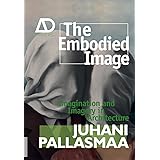 The Embodied Image: Imagination and Imagery in Architecture