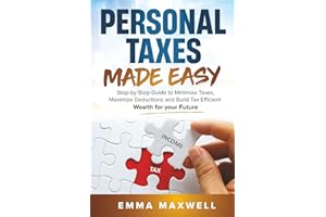 Personal Taxes Made Easy: Step-by-Step Guide to Minimize Taxes, Maximize Deductions and Build Tax Efficient Wealth for your Future