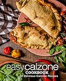 Easy Calzone Cookbook: 50 Delicious Calzone Recipes