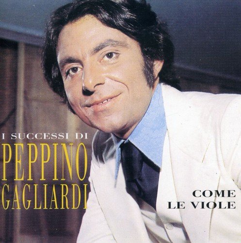 Peppino Gagliardi - Come Le Viole: I Successi - Zortam Music
