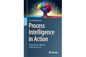 Process Intelligence in Action: Taking Process Mining to the Next Level