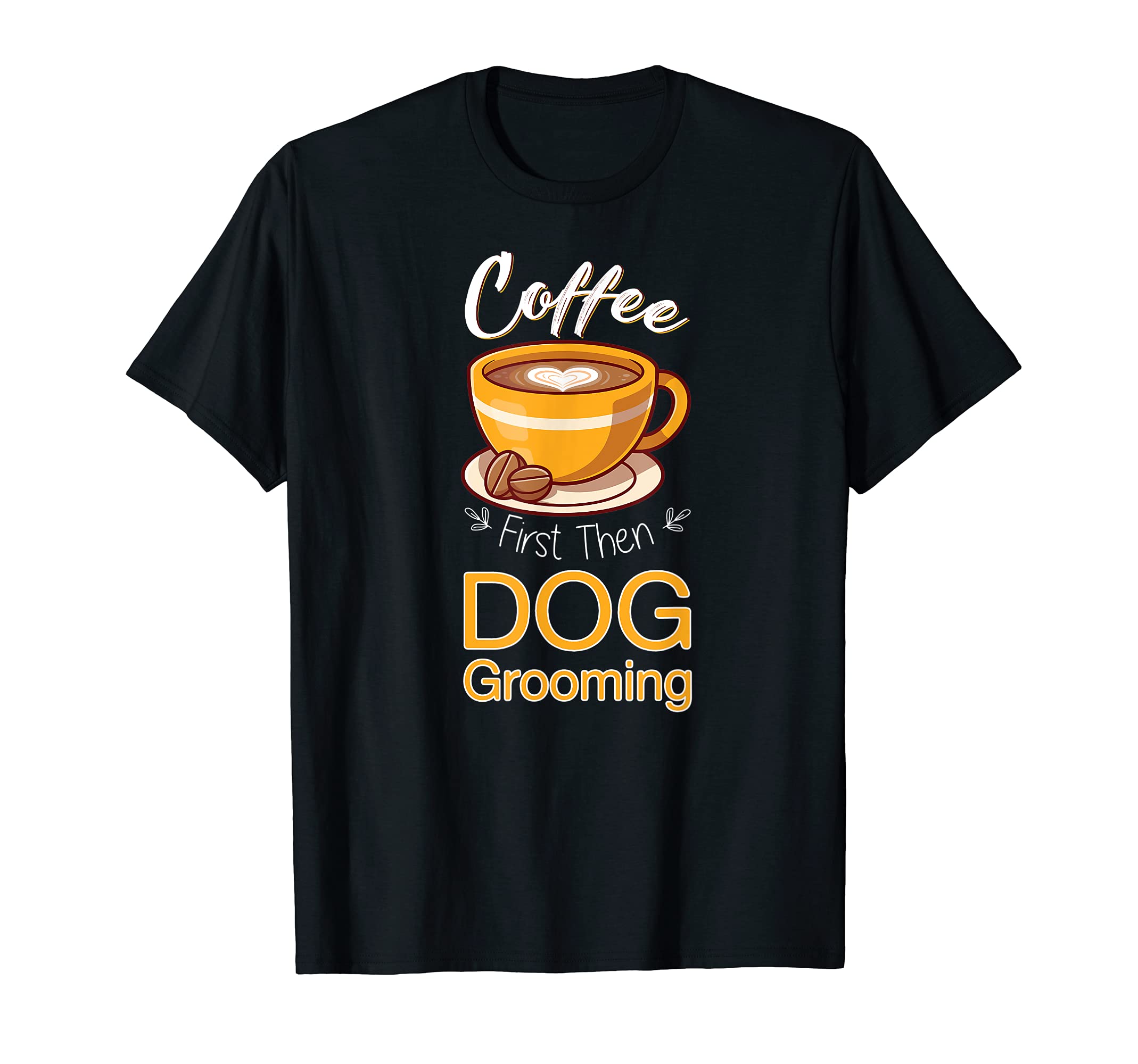 Coffee First Then Dog Grooming - Pet Salon Furologist T-Shirt