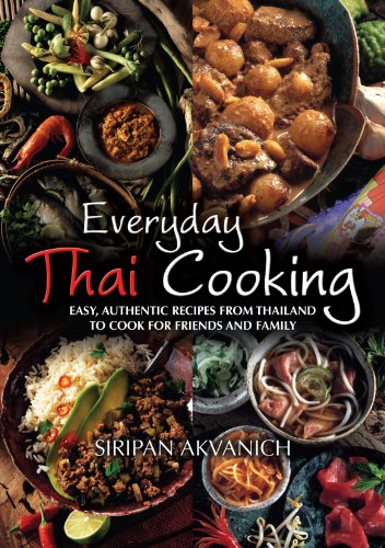 Everyday Thai Cooking: Easy, Authentic Recipes from Thailand to Cook for Friends and Family by Siripan Akvanich