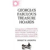 Georgia's Fabulous Treasure Hoards: A Compendium for ROCKHOUNDS, PROSPECTORS and various seekers of GOLD, SILVER, DIAMONDS, e