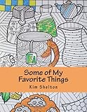 Some of My Favorite Things: Adult Coloring book of Some of my Favorite Things by Kim Michelle Shelton