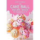 The Cake Ball Recipe Book: Easy Cake Ball Recipes you will Absolutely Love