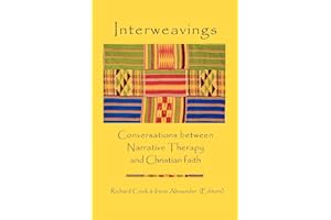 Interweavings: Conversations Between Narrative Therapy And Christian Faith.