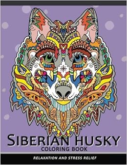 Siberian husky coloring book: Stress-relief Coloring Book For Grown-ups (Animal Coloring Book), by Balloon Publishing Siberian husky coloring book: Stress-relief Coloring Book For Grown-ups (Animal Coloring Book), by Balloon Publishing