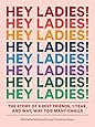 Hey Ladies!: The Story of 8 Best Friends, 1 Year, and Way, Way Too Many Emails