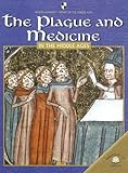 The Plague and Medicine: In the Middle Ages (World Almanac Library of the Middle Ages)