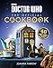 Doctor Who: The Official Cookbook: 40 Wibbly-Wobbly Timey-Wimey Recipes by Joanna Farrow