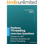Python Threading Interview Questions: Answers To 120+ Interview Questions On Python Threading (Python Concurrency Interview Q